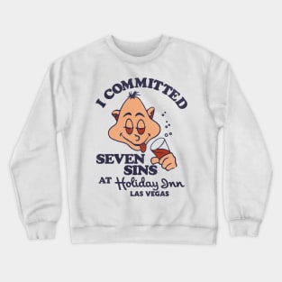 I Committed Seven Sins at Holiday Inn Las Vegas Crewneck Sweatshirt